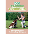 Dog Training Techniques: Whistle And Recall Training Dogs & Puppies: Do Dog Whistles Work To Stop Barking