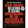 Believing Is Seeing: Observations on the Mysteries of Photography