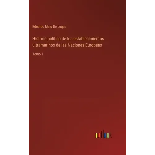 Historia política de los establecimientos ultramarinos de las Naciones Europeas: Tomo 1