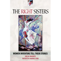 The Right Sisters: Woman Inventors Tell Their Stories