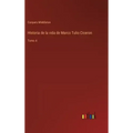 Historia de la vida de Marco Tulio Ciceron: Tomo 4