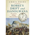 Rorke's Drift and Isandlwana: 22nd January 1879: Minute by Minute