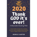 2020: Thank GOD it's over!: A Miserable Stocking Filler