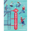 To Broadway: A Graphic Novel
