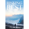 Risking Rest: Embracing God's Love Through Life's Uncertainties