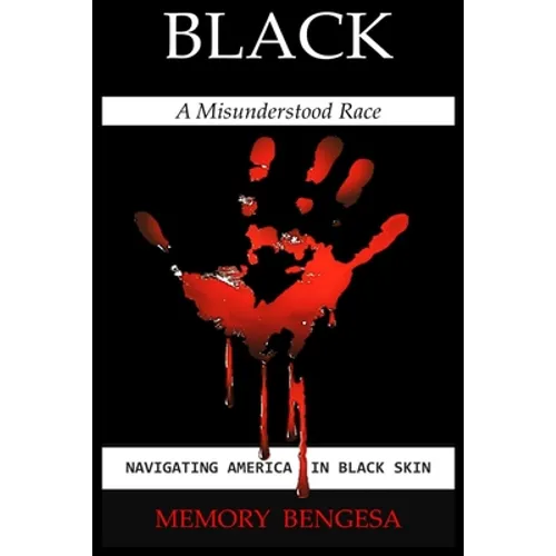 Black A Misunderstood Race: Navigating America in Black Skin