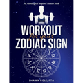 Workout for your Zodiac Sign: An Astrological Inspired Fitness Book