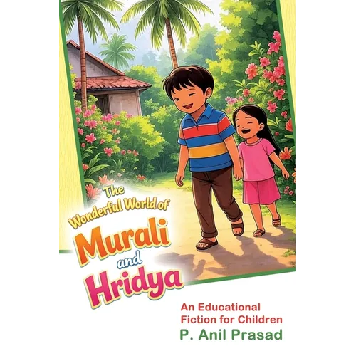The Wonderful World of Murali and Hridya: An educational fiction for children