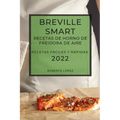 Breville Smart Recetas de Horno de Freidora de Aire 2022: Recetas Fáciles Y Rápidas