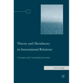 Theory and Metatheory in International Relations: Concepts and Contending Accounts