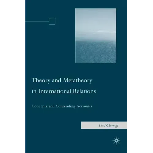 Theory and Metatheory in International Relations: Concepts and Contending Accounts
