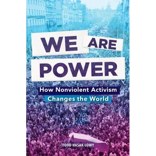 We Are Power: How Nonviolent Activism Changes the World