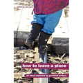 How to Leave a Place