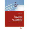 Decentralized Optimization with Independent Decision Makers