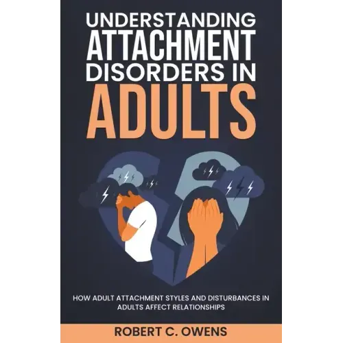 Understanding Attachment Disorders in Adults: How Adult Attachment Styles and Disturbances in Adults Affect Relationships