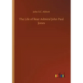 The Life of Rear-Admiral John Paul Jones