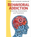 Behavioral Addiction: Screening, Assessment, and Treatment