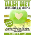 DASH Diet: Guidelines and Recipes ***Large Print Edition***: 14-Day Heart Healthy Eating Plan to Jump Start Your Diet. Dash diet