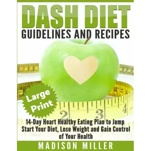 DASH Diet: Guidelines and Recipes ***Large Print Edition***: 14-Day Heart Healthy Eating Plan to Jump Start Your Diet. Dash diet