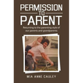 Permission to Parent: Returning to the Parenting Style of Our Parents and Grandparents