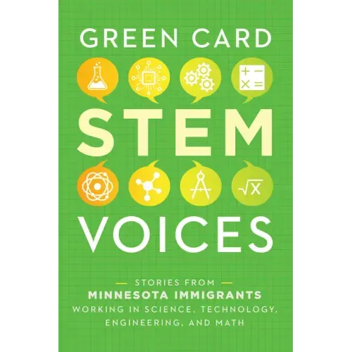 Stories from Minnesota Immigrants Working in Science, Technology, Engineering, and Math: Green Card Stem Voices