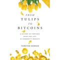 From Tulips to Bitcoins: A History of Fortunes Made and Lost in Commodity Markets