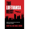 The Lufthansa Heist: Behind the Six-Million-Dollar Cash Haul That Shook the World