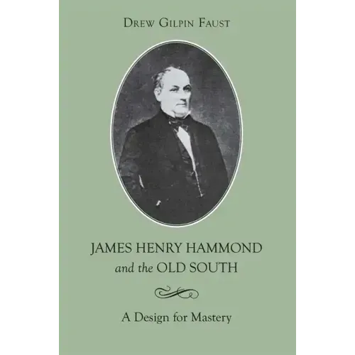 James Henry Hammond and the Old South: A Design for Mastery