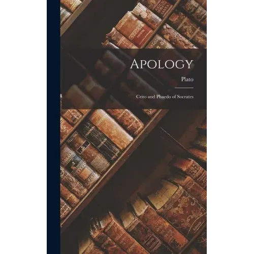Apology: Crito and Phaedo of Socrates