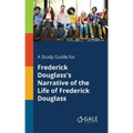A Study Guide for Frederick Douglass's Narrative of the Life of Frederick Douglass