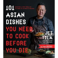 101 Asian Dishes You Need to Cook Before You Die: Discover a New World of Flavors in Authentic Recipes