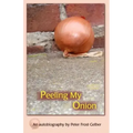 Peeling My Onion: An Autobiography by Peter Frost Gelber