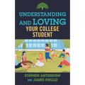 Understanding and Loving Your College Student