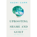 Uprooting Shame and Guilt: A Journey to Healing Trauma and Freeing the Inner Child