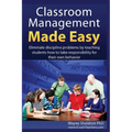 Classroom Management Made Easy: Eliminate discipline problems by teaching students how to take responsibility for their own behavior
