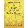 Protest to Policy (A Call for Radical Change): Plus George Floyde Essays (#1-#4)