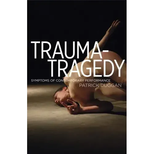 Trauma-Tragedy: Symptoms of Contemporary Performance