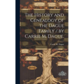 The History and Genealogy of the Dague Family / by Carrie M. Dague.