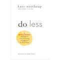 Do Less: A Revolutionary Approach to Time and Energy Management for Ambitious Women
