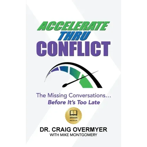 Accelerate Thru Conflict: The Missing Conversations... Before It's Too Late!