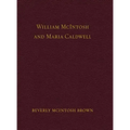 William McIntosh and Maria Caldwell McIntosh: The Life and Journey of William and Maria Caldwell McIntosh From Lanark, Ontario, Canada to Mount Pleasa