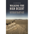 Walking the High Desert: Encounters with Rural America Along the Oregon Desert Trail