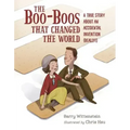 The Boo-Boos That Changed the World: A True Story about an Accidental Invention (Really!)