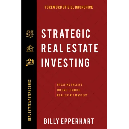 Strategic Real Estate Investing: Creating Passive Income Through Real Estate Mastery