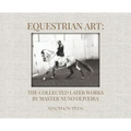 Equestrian Art: The Collected Later Works by Nuno Oliveira
