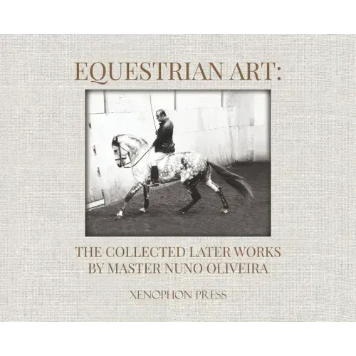 Equestrian Art: The Collected Later Works by Nuno Oliveira
