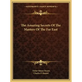 The Amazing Secrets of the Masters of the Far East