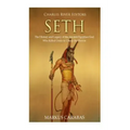 Seth: The History and Legacy of the Ancient Egyptian God Who Killed Osiris to Usurp the Throne