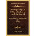 The Beginnings of Public Education in North Carolina V2: A Documentary History, 1790-1840 (1908)