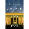 Oppose Any Foe (A Luke Stone Thriller-Book 4)